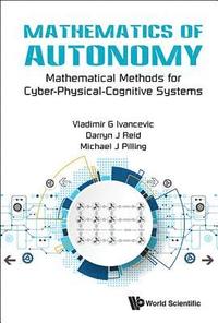 bokomslag Mathematics Of Autonomy: Mathematical Methods For Cyber-physical-cognitive Systems
