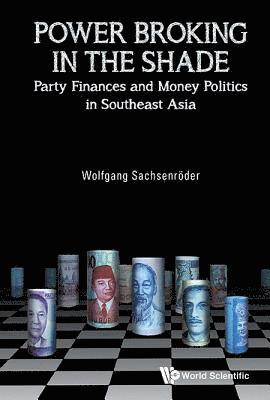 bokomslag Power Broking In The Shade: Party Finances And Money Politics In Southeast Asia