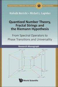 bokomslag Quantized Number Theory, Fractal Strings And The Riemann Hypothesis: From Spectral Operators To Phase Transitions And Universality