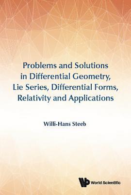 Problems And Solutions In Differential Geometry, Lie Series, Differential Forms, Relativity And Applications 1