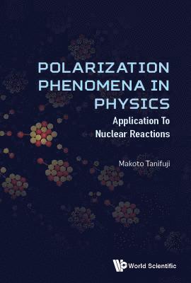 bokomslag Polarization Phenomena In Physics: Applications To Nuclear Reactions
