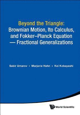 Beyond The Triangle: Brownian Motion, Ito Calculus, And Fokker-planck Equation - Fractional Generalizations 1