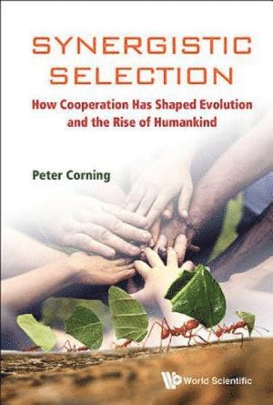 Peter A Corning, Usa) Corning, Peter A (Inst For The Study Of Complex Systems, Peter A. Corning, CORNING PETER, Corning Peter - Synergistic Selection: How Cooperation Has Shaped Evolution And The Rise Of Humankind, Inbunden