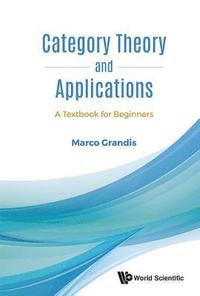 bokomslag Category Theory And Applications: A Textbook For Beginners