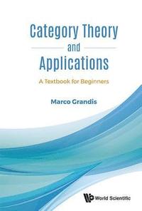 bokomslag Category Theory And Applications: A Textbook For Beginners