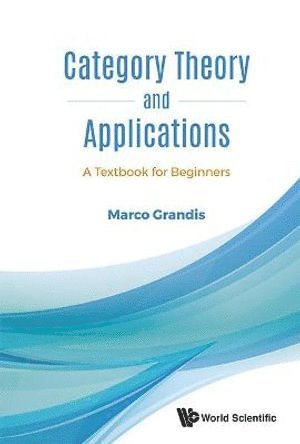 Marco Grandis, Italy) Grandis, Marco (Universita Di Genova, GRANDIS MARCO, Grandis Marco - Category Theory And Applications: A Textbook For Beginners, Inbunden