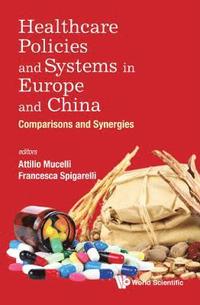 bokomslag Healthcare Policies And Systems In Europe And China: Comparisons And Synergies