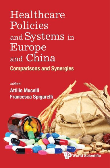 Mucelli Attilio, Attilio Mucelli, Francesca Spigarelli - HEALTHCARE POLICIES AND SYSTEMS IN EUROPE AND CHINA: COMPARISONS AND SYNERGIES, Inbunden