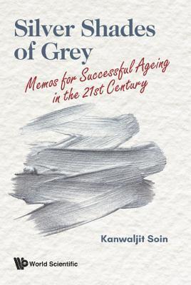 bokomslag Silver Shades Of Grey: Memos For Successful Ageing In The 21st Century