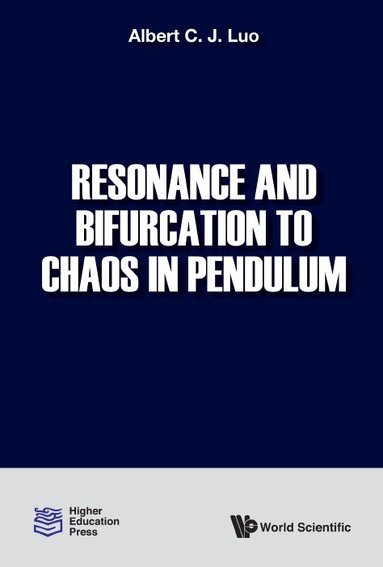 Albert C J Luo - RESONANCE AND BIFURCATION TO CHAOS IN PENDULUM, Inbunden