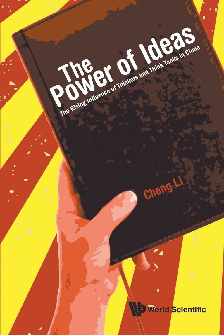 Power Of Ideas, The: The Rising Influence Of Thinkers And Think Tanks In China 1