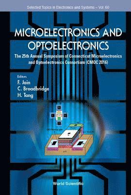 JAIN F, Jain F, Faquir C Jain, C Broadbridge, Hong Tang, Usa) Jain, Faquir C (University Of Connecticut, Usa) Broadbridge, C (Southern Connecticut State Univ, Usa) Tang, Hong (Yale University, Faquir C. Jain, C. Broadbridge - Microelectronics And Optoelectronics: The 25th Annual Symposium Of Connecticut Microelectronics And Optoelectronics Consortium (Cmoc 2016), Inbunden