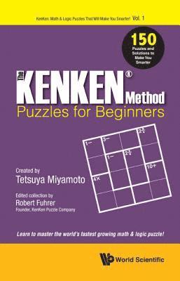 Kenken Method - Puzzles For Beginners, The: 150 Puzzles And Solutions To Make You Smarter 1