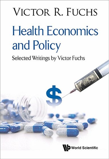 Victor R Fuchs - HEALTH ECONOMICS AND POLICY: SELECTED WRITINGS BY VICTOR FUCHS, Inbunden