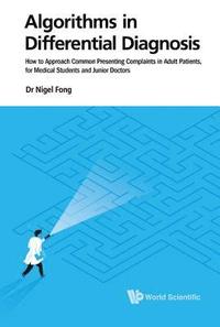 bokomslag Algorithms In Differential Diagnosis: How To Approach Common Presenting Complaints In Adult Patients, For Medical Students And Junior Doctors