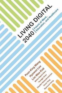 bokomslag Living Digital 2040: Future Of Work, Education And Healthcare