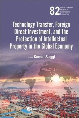 SAGGI KAMAL, Saggi Kamal, Kamal Saggi - Technology Transfer, Foreign Direct Investment, And The Protection Of Intellectual Property In The Global Economy, Inbunden