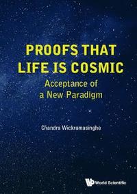 bokomslag Proofs That Life Is Cosmic: Acceptance Of A New Paradigm