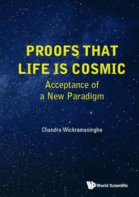 Proofs That Life Is Cosmic: Acceptance Of A New Paradigm 1