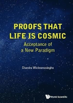 Proofs That Life Is Cosmic: Acceptance Of A New Paradigm 1