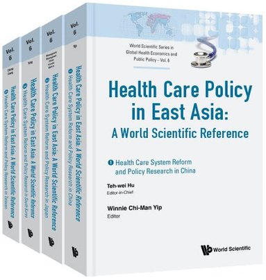 HU TEH-WEI, Winnie Chi-Man Yip, Toshihiko Hasegawa, Tomonori Hasegawa, Tomohiro Hirao, Masahide Kondo, Sunil Mehra, Bong-Min Yang, Tung-liang Chiang, Shou-Hsia Cheng - HEALTH CARE POLICY IN EAST ASIA: A WORLD SCIENTIFIC REFERENCE (IN 4 VOLUMES), Inbunden