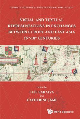 History Of Mathematical Sciences: Portugal And East Asia V - Visual And Textual Representations In Exchanges Between Europe And East Asia 16th - 18th Centuries 1