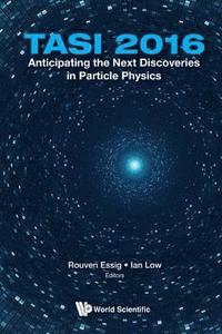 bokomslag Anticipating The Next Discoveries In Particle Physics (Tasi 2016) - Proceedings Of The 2016 Theoretical Advanced Study Institute In Elementary Particle Physics