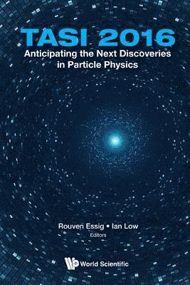 bokomslag Anticipating The Next Discoveries In Particle Physics (Tasi 2016) - Proceedings Of The 2016 Theoretical Advanced Study Institute In Elementary Particle Physics