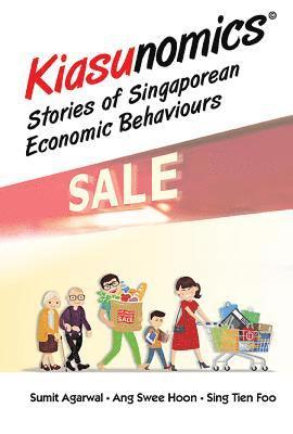 Sumit Agarwal, Swee Hoon Ang, Tien Foo Sing, S'pore) Agarwal, Sumit (Nus, S'pore) Ang, Swee Hoon (Nus, S'pore) Sing, Tien Foo (Nus, Agarwal Sumit, AGARWAL SUMIT - Kiasunomics: Stories Of Singaporean Economic Behaviours, Inbunden