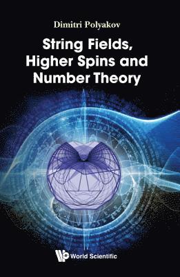 bokomslag String Fields, Higher Spins And Number Theory