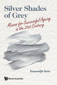 bokomslag Silver Shades Of Grey: Memos For Successful Ageing In The 21st Century