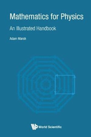 Adam Marsh - MATHEMATICS FOR PHYSICS: AN ILLUSTRATED HANDBOOK, Inbunden