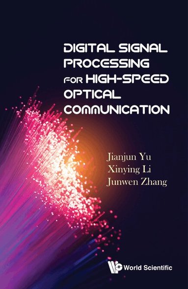 Jianjun Yu, Xinying Li, Junwen Zhang - DIGITAL SIGNAL PROCESSING FOR HIGH-SPEED OPTICAL COMMUNICATION, Inbunden