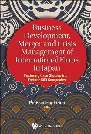 bokomslag Business Development, Merger And Crisis Management Of International Firms In Japan: Featuring Case Studies From Fortune 500 Companies