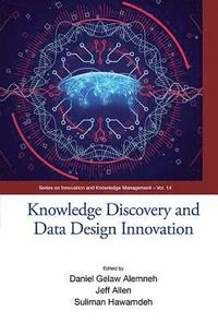 bokomslag Knowledge Discovery And Data Design Innovation - Proceedings Of The International Conference On Knowledge Management (Ickm 2017)