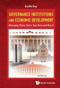 bokomslag Governance Institutions And Economic Development: Emerging China, India, East Asia And Brazil