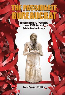 bokomslag Passionate Bureaucrat, The: Lessons For The 21st Century From 4,500 Years Of Public Service Reform