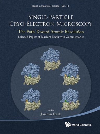 Frank Joachim, Joachim Frank - SINGLE-PARTICLE CRYO-ELECTRON MICROSCOPY: THE PATH TOWARD ATOMIC RESOLUTION/ SELECTED PAPERS OF JOACHIM FRANK WITH COMMENTARIES, Inbunden