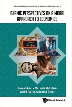 Toseef Azid, Murniati Mukhlisin, Mohd Hairul Azrin Haji Besar - ISLAMIC PERSPECTIVES ON A MORAL APPROACH TO ECONOMICS, Inbunden