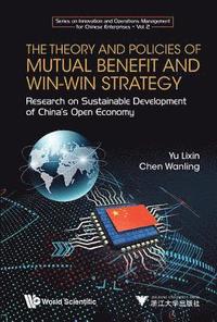 bokomslag Theory And Policies Of Mutual Benefit And Win-win Strategy, The: Research On Sustainable Development Of China's Open Economy