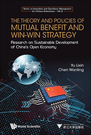 Lixin Yu, Wanling Chen - THEORY AND POLICIES OF MUTUAL BENEFIT AND WIN-WIN STRATEGY, THE: RESEARCH ON SUSTAINABLE DEVELOPMENT OF CHINA'S OPEN ECONOMY, Inbunden
