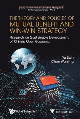 Theory And Policies Of Mutual Benefit And Win-win Strategy, The: Research On Sustainable Development Of China's Open Economy 1