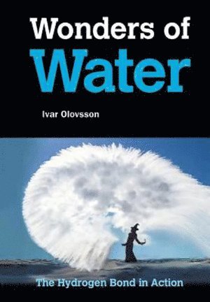 Ivar Olovsson, Sweden) Olovsson, Ivar (Uppsala Univ, OLOVSSON IVAR, Olovsson Ivar - Wonders Of Water: The Hydrogen Bond In Action, Häftad
