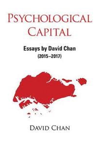 bokomslag Psychological Capital: Essays By David Chan (2015-2017)