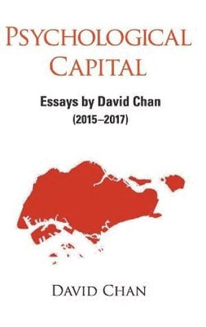 David Chan - PSYCHOLOGICAL CAPITAL: ESSAYS BY DAVID CHAN (2015-2017), Inbunden