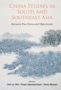 bokomslag China Studies In South And Southeast Asia: Between Pro-china And Objectivism