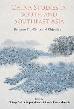 Chi-Yu Shih, Chih-yu Shih, Prapin Manomaivibool, Reena Marwah - CHINA STUDIES IN SOUTH AND SOUTHEAST ASIA: BETWEEN PRO-CHINA AND OBJECTIVISM, Inbunden
