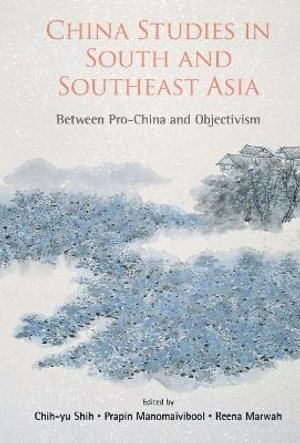 China Studies In South And Southeast Asia: Between Pro-china And Objectivism 1