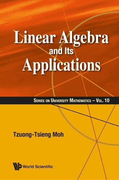Tzuong-Tsieng Moh - LINEAR ALGEBRA AND ITS APPLICATIONS, Inbunden