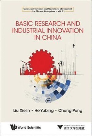 Xielin Liu, Yubing He, Peng Cheng, China) Liu, Xielin (Univ Of Chinese Academy Of Sci, China) He, Yubing (Univ Of Chinese Academy Of Sci, China) Cheng, Peng (Beijing Forestry Univ, LIU XIELIN, Liu Xielin - Basic Research And Industrial Innovation In China, Inbunden